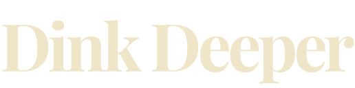 Dink Deeper